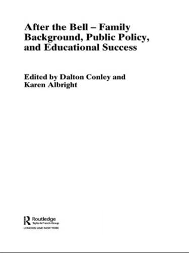 After the Bell: Family Background, Public Policy and Educational Success (Routledge Advances in Sociology)