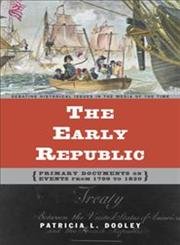 The Early Republic: Primary Documents on Events from 1799 to 1820 (Debating Historical Issues in the Media of the Time)