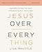 Jesus Over Everything Bible Study Guide plus Streaming Video, Updated Edition: Uncomplicating the Daily Struggle to Put Jesus First