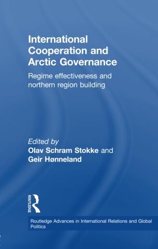 International Cooperation and Arctic Governance (Routledge Advances in International Relations and Global Politics)