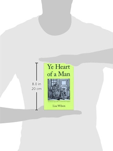 Ye Heart of a Man: The Domestic Life of Men in Colonial New England