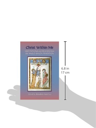 Christ Within Me: Prayers and Meditations from the Anglo-Saxon Tradition (Volume 213)