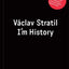 Vaclav Stratil: I'm History