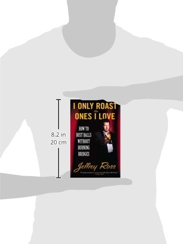 I Only Roast the Ones I Love: How to Bust Balls Without Burning Bridges