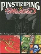 Pinstriping Masters 2: More Techniques, Tricks, and Special F/X for Laying Down the Line