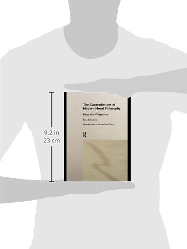 The Contradictions of Modern Moral Philosophy: Ethics after Wittgenstein (Routledge Studies in Ethics and Moral Theory)