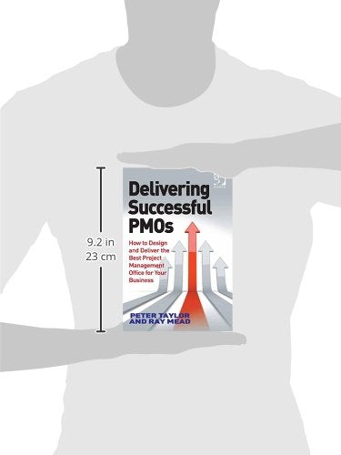 Delivering Successful PMOs: How to Design and Deliver the Best Project Management Office for your Business