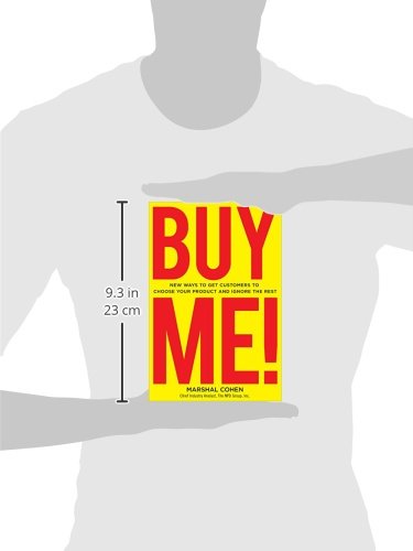 BUY ME! New Ways to Get Customers to Choose Your Product and Ignore the Rest