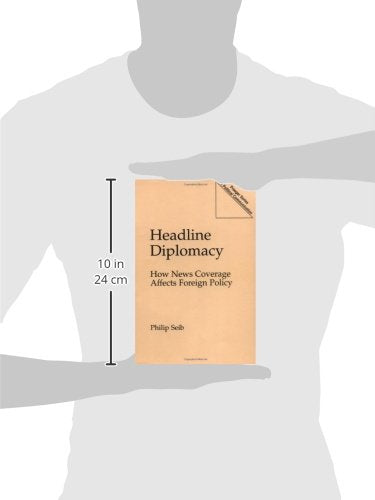 Headline Diplomacy: How News Coverage Affects Foreign Policy (Praeger Series in Political Communication)