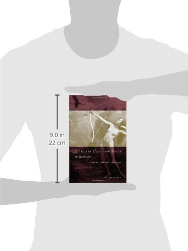 The Cult of Health and Beauty in Germany: A Social History, 1890-1930