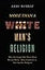 The More Than a White Man's Religion: Why the Gospel Has Never Been Merely White, Male-Centered, or Just Another Religion (Itpe) (Itpe)