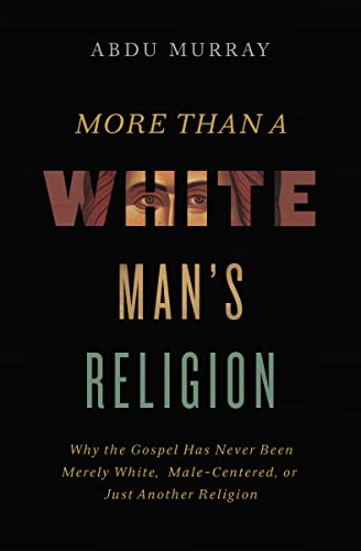 The More Than a White Man's Religion: Why the Gospel Has Never Been Merely White, Male-Centered, or Just Another Religion (Itpe) (Itpe)