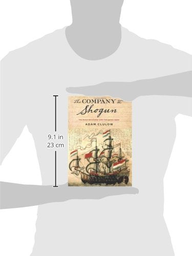 The Company and the Shogun: The Dutch Encounter with Tokugawa Japan (Columbia Studies in International and Global History)
