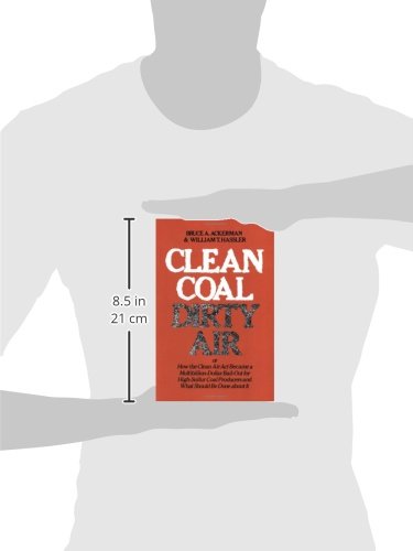 Clean Coal/Dirty Air: or How the Clean Air Act Became a Multibillion-Dollar Bail-Out for High-Sulfur Coal Producers (Yale Fastback Series)