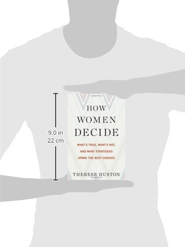 How Women Decide: Whats True, Whats Not, and What Strategies Spark the Best Choices