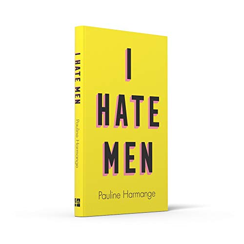 I Hate Men: More than a banned book, the must-read on feminism, sexism and the patriarchy for every woman