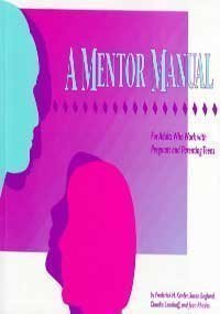 A Mentor Manual: For Adults Who Work With Pregnant and Parenting Teens