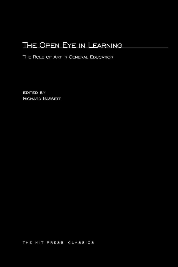The Open Eye in Learning: The Role of Art in General Education (Mit Press)