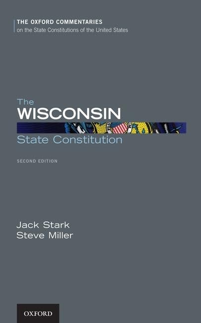 The Wisconsin State Constitution (Oxford Commentaries on the State Constitutions of the United States)