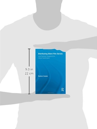 Distributing Silent Film Serials: Local Practices, Changing Forms, Cultural Transformation (Routledge Advances in Film Studies)