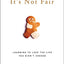 It's Not Fair: Learning to Love the Life You Didn't Choose