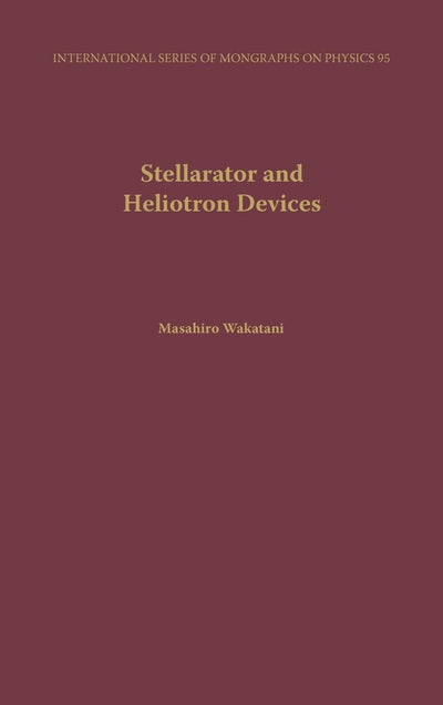 Stellarator and Heliotron Devices (International Series of Monographs on Physics)