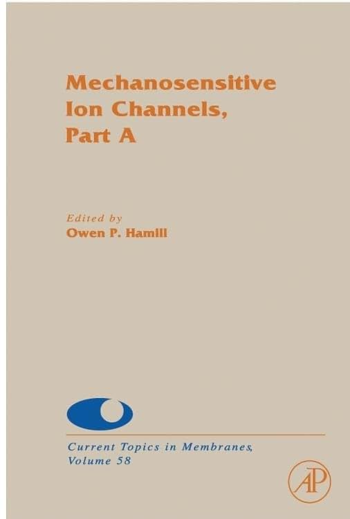 Mechanosensitive Ion Channels, Part A (Volume 58) (Current Topics in Membranes, Volume 58)
