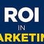 ROI in Marketing: The Design Thinking Approach to Measure, Prove, and Improve the Value of Marketing