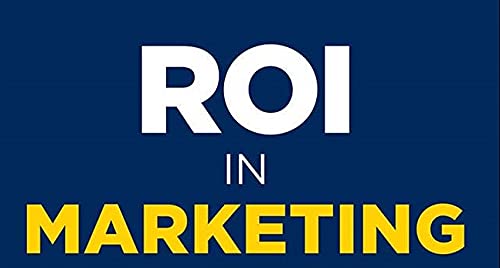 ROI in Marketing: The Design Thinking Approach to Measure, Prove, and Improve the Value of Marketing