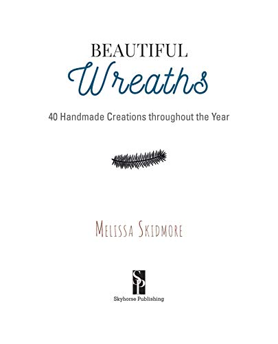 Beautiful Wreaths: 40 Handmade Creations throughout the Year