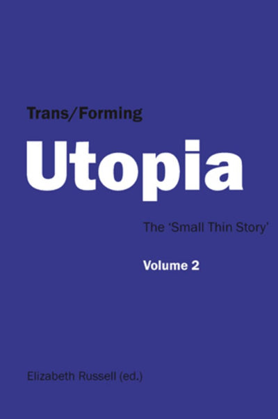 Trans/Forming Utopia - Volume II: The Small Thin Story