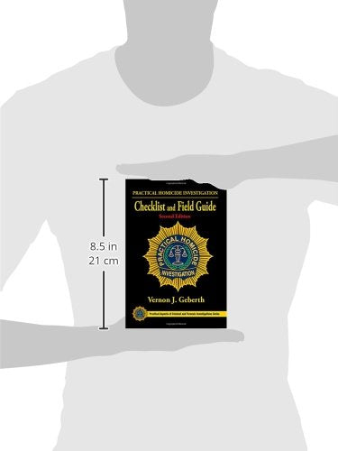 Practical Homicide Investigation Checklist and Field Guide (Practical Aspects of Criminal and Forensic Investigations)
