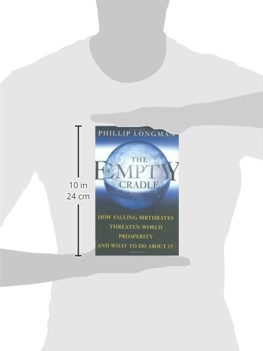 The Empty Cradle: How Falling Birthrates Threaten World Prosperity And What To Do About It