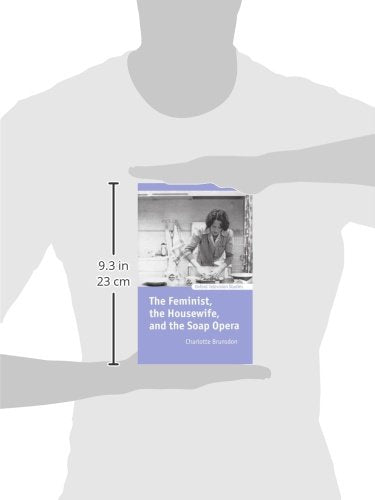The Feminist, The Housewife, and the Soap Opera (Oxford Television Studies)