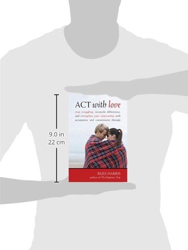 ACT with Love: Stop Struggling, Reconcile Differences, and Strengthen Your Relationship with Acceptance and Commitment Therapy