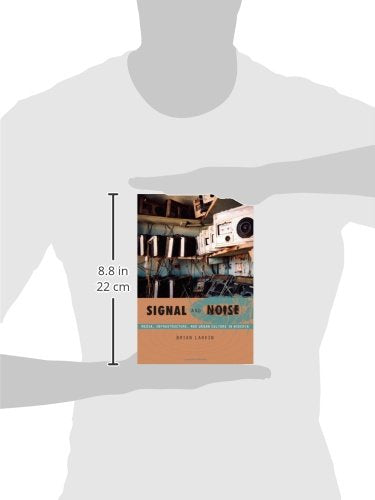 Signal and Noise: Media, Infrastructure, and Urban Culture in Nigeria (a John Hope Franklin Center Book)