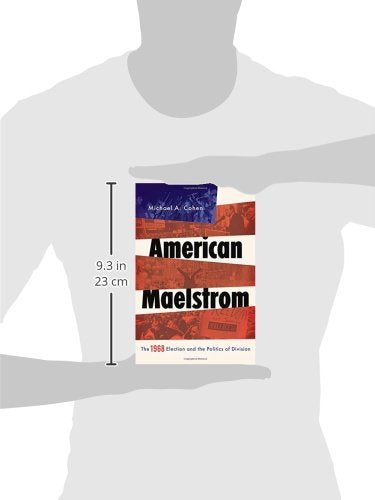 American Maelstrom: The 1968 Election and the Politics of Division (Pivotal Moments in World History)