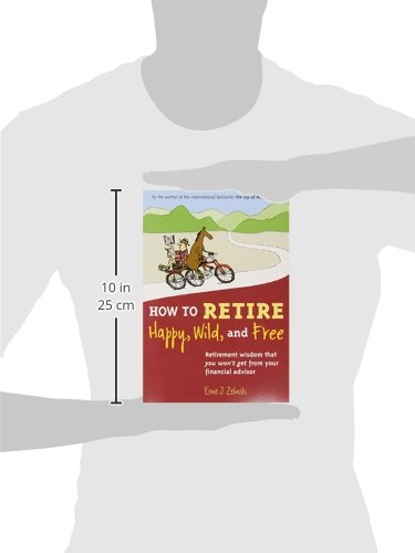 How to Retire Happy, Wild, and Free: Retirement Wisdom