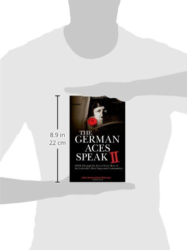 The German Aces Speak II: World War II Through the Eyes of Four More of the Luftwaffe's Most Important Commanders