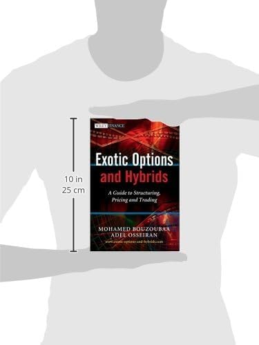 Exotic Options and Hybrids: A Guide to Structuring, Pricing and Trading