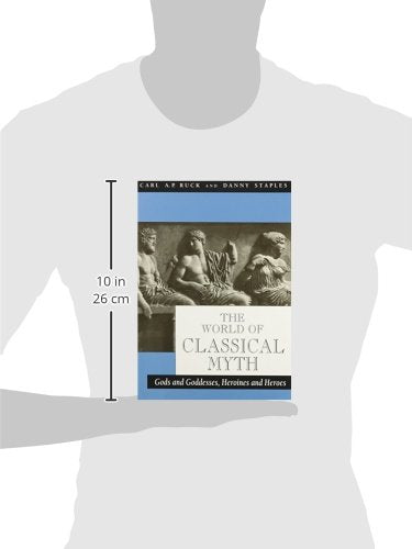 The World of Classical Myth: Gods and Goddesses, Heroines and Heroes