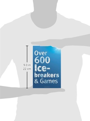 Over 600 Icebreakers & Games: Hundreds of ice breaker questions, team building games and warm-up activities for your small group or team