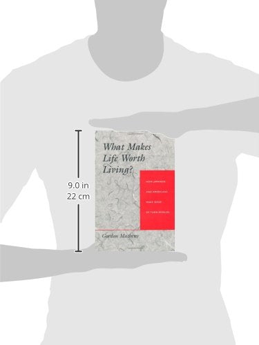 What Makes Life Worth Living?: How Japanese and Americans Make Sense of Their Worlds