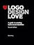 Logo Design Love: A Guide to Creating Iconic Brand Identities, 2nd Edition
