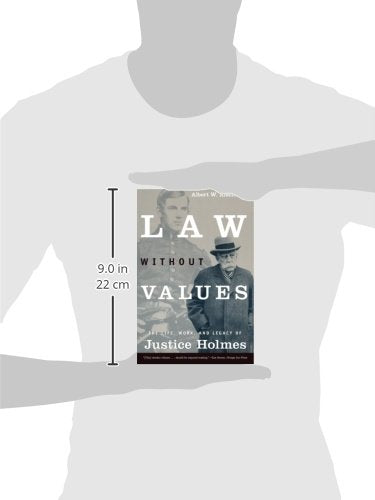 Law Without Values : The Life, Work, and Legacy of Justice Holmes