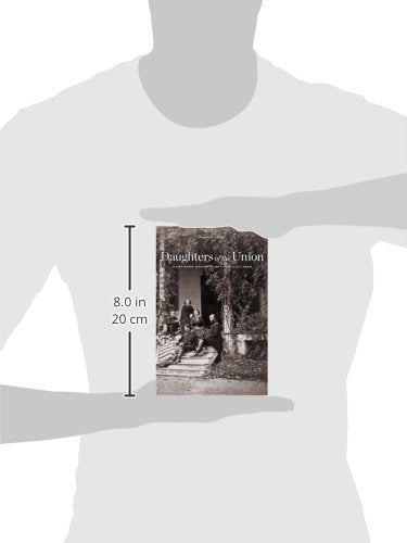 Daughters of the Union: Northern Women Fight the Civil War b