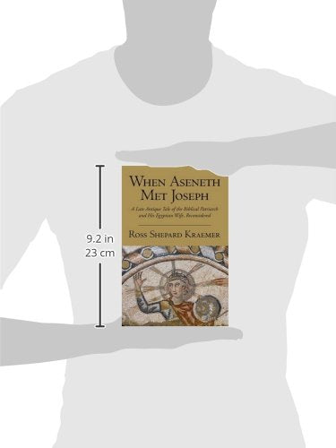 When Aseneth Met Joseph: A Late Antique Tale of the Biblical Patriarch and His Egyptian Wife, Reconsidered