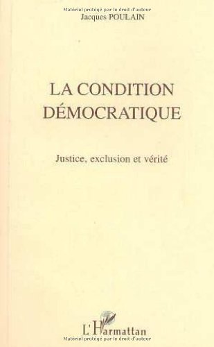 La Condition Démocratique: Justice, exclusion et vérité