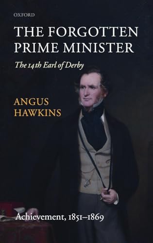 The Forgotten Prime Minister: The 14th Earl of Derby: Volume II: Achievement, 1851-1869