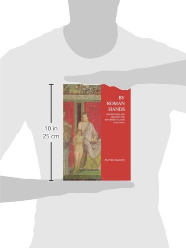 By Roman Hands: Inscriptions and Graffiti for Students of Latin (English and Latin Edition)